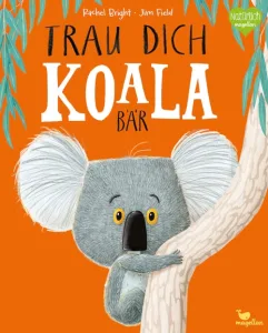 Kinderbuch ab 2 Jahren - Trau dich, Koalabär - Cover - Kinderbuch über Mut